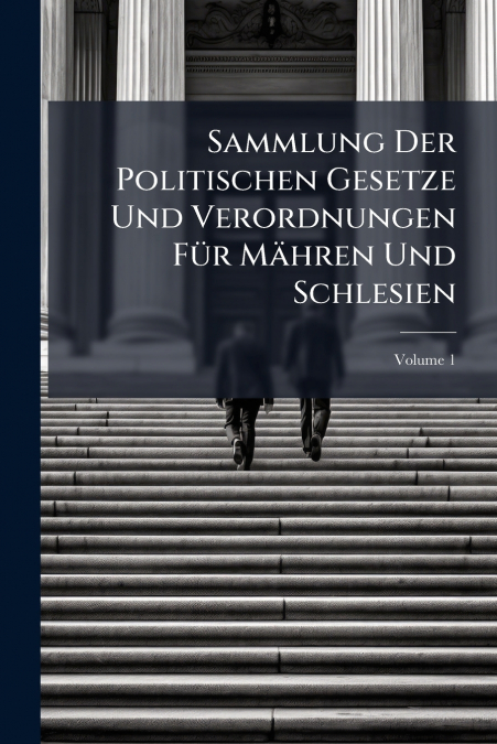 Sammlung Der Politischen Gesetze Und Verordnungen Für Mähren Und Schlesien; Volume 1