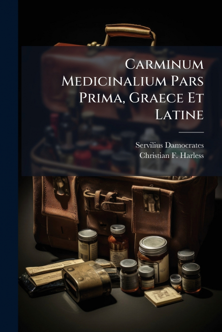 Carminum Medicinalium Pars Prima, Graece Et Latine