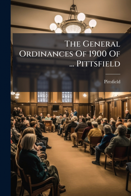 The General Ordinances Of 1900 Of ... Pittsfield