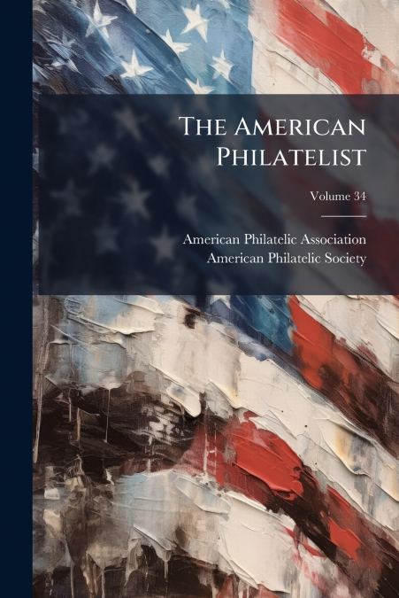 The American Philatelist; Volume 34