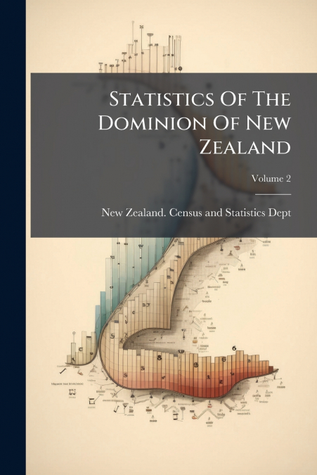 Statistics Of The Dominion Of New Zealand; Volume 2