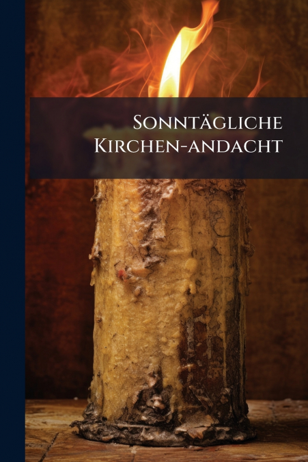 Sonntägliche Kirchen-andacht