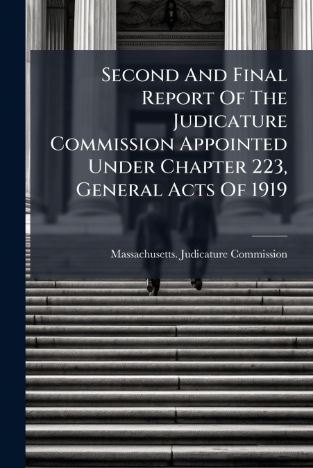 Second And Final Report Of The Judicature Commission Appointed Under Chapter 223, General Acts Of 1919
