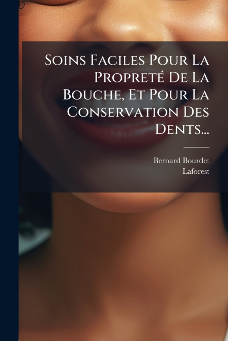 Soins Faciles Pour La Propreté De La Bouche, Et Pour La Conservation Des Dents...