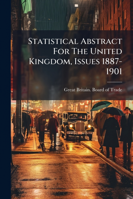 Statistical Abstract For The United Kingdom, Issues 1887-1901