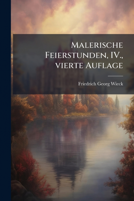 Malerische Feierstunden, IV., vierte Auflage