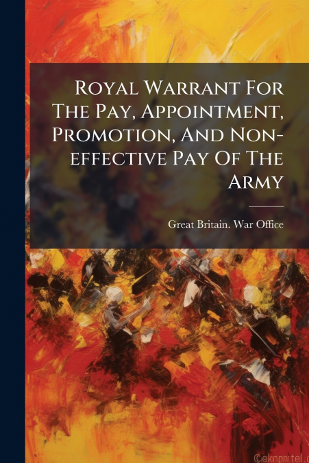 Royal Warrant For The Pay, Appointment, Promotion, And Non-effective Pay Of The Army