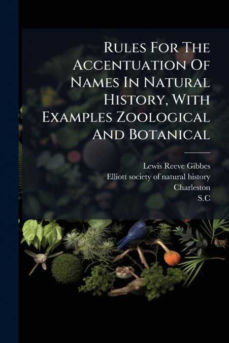 Rules For The Accentuation Of Names In Natural History, With Examples Zoological And Botanical