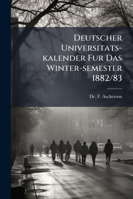 Deutscher Universitats-kalender Fur Das Winter-semester 1882/83