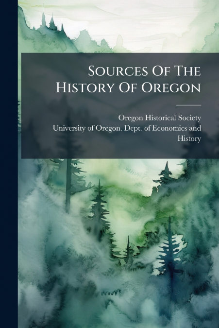 Sources Of The History Of Oregon