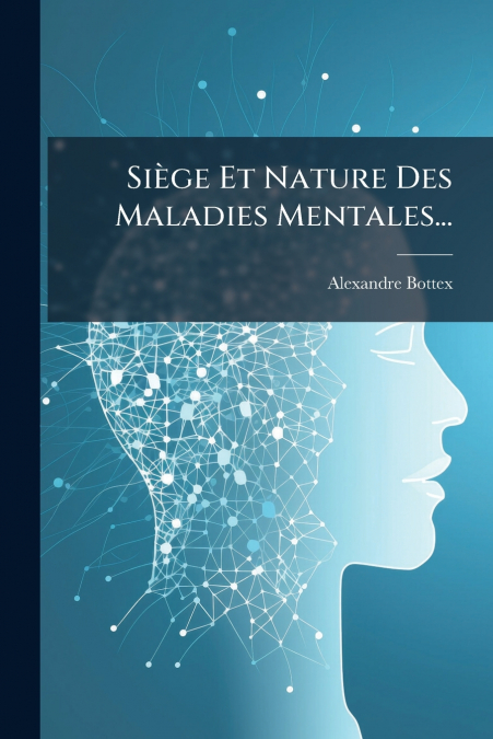 Siège Et Nature Des Maladies Mentales...