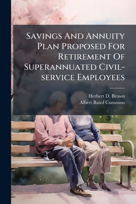 Savings And Annuity Plan Proposed For Retirement Of Superannuated Civil-service Employees