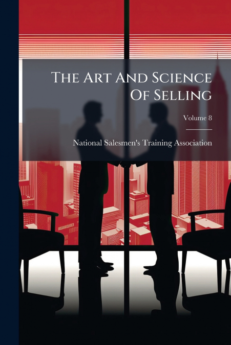 The Art And Science Of Selling; Volume 8