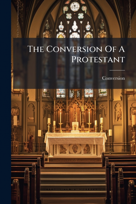 The Conversion Of A Protestant