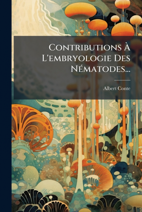 Contributions À L’embryologie Des Nématodes...