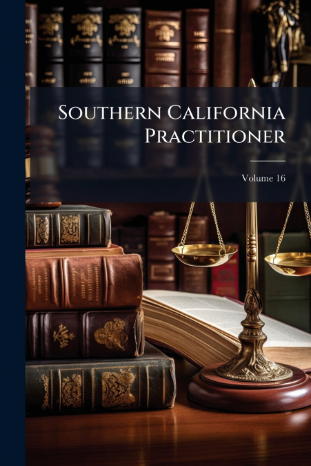 Southern California Practitioner; Volume 16