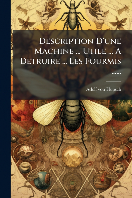 Description D’une Machine ... Utile ... A Detruire ... Les Fourmis ......