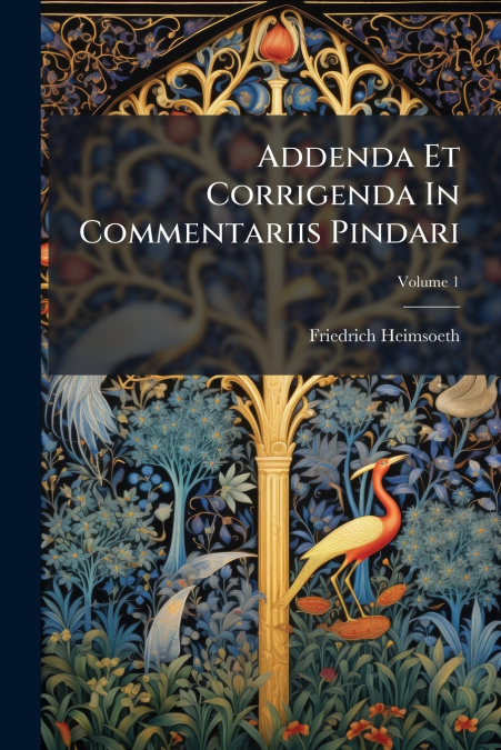 Addenda Et Corrigenda In Commentariis Pindari; Volume 1