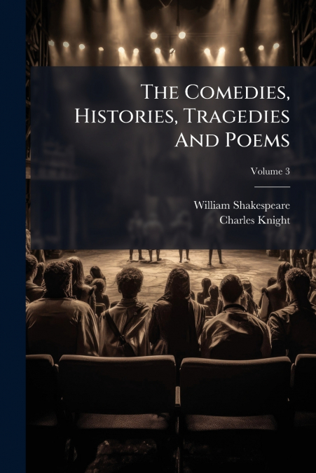 The Comedies, Histories, Tragedies And Poems; Volume 3
