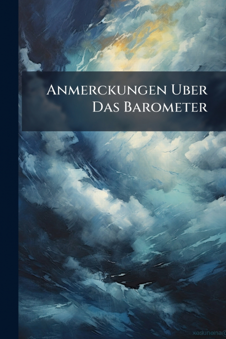 Anmerckungen Uber Das Barometer
