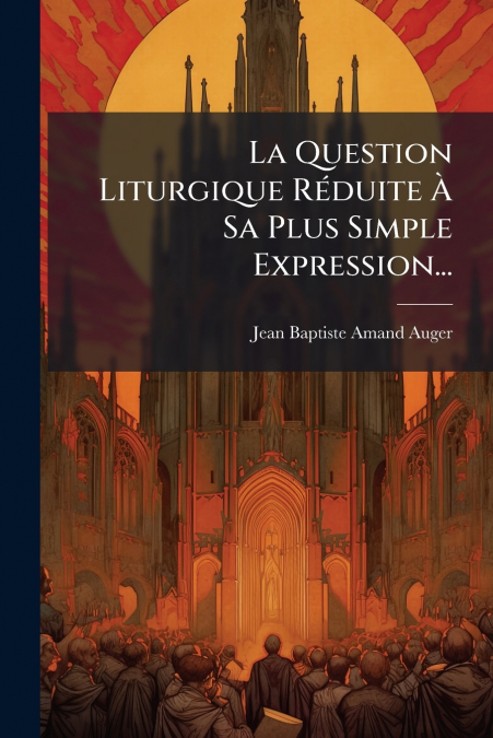 La Question Liturgique Réduite À Sa Plus Simple Expression...