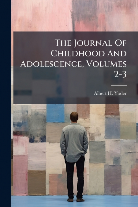 The Journal Of Childhood And Adolescence, Volumes 2-3