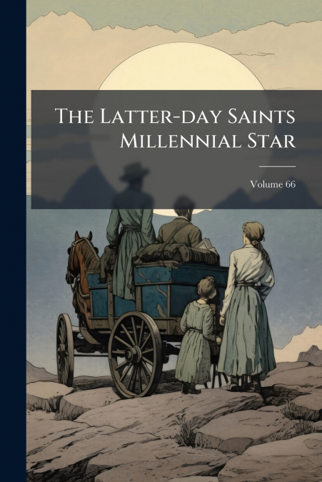 The Latter-day Saints Millennial Star; Volume 66