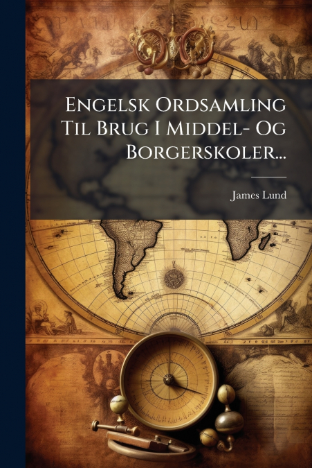 Engelsk Ordsamling Til Brug I Middel- Og Borgerskoler...