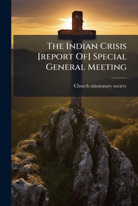 The Indian Crisis [report Of] Special General Meeting