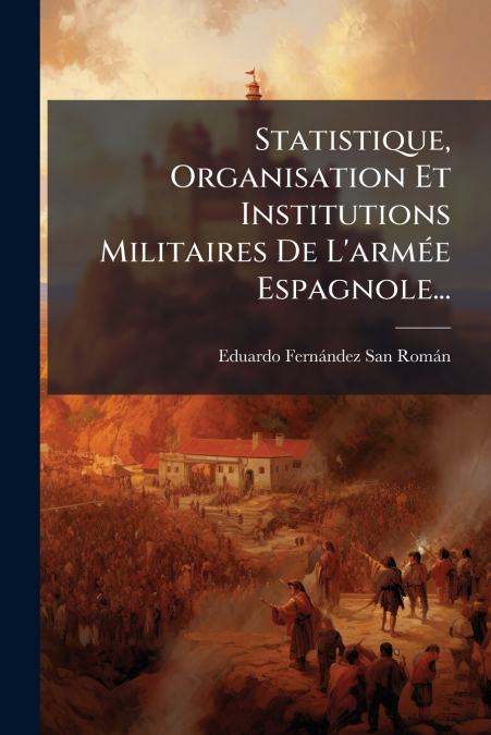 Statistique, Organisation Et Institutions Militaires De L’armée Espagnole...