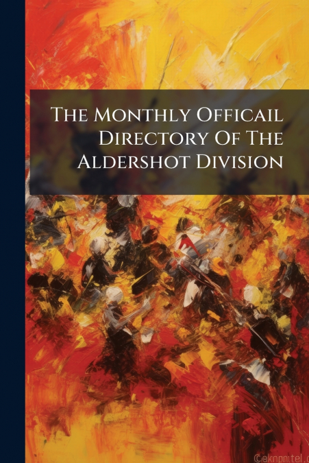 The Monthly Officail Directory Of The Aldershot Division