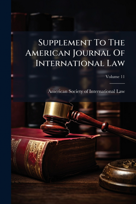 Supplement To The American Journal Of International Law; Volume 11