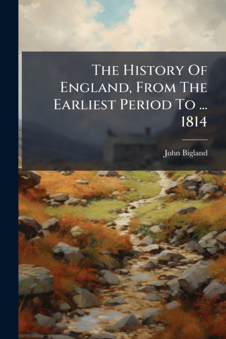 The History Of England, From The Earliest Period To ... 1814
