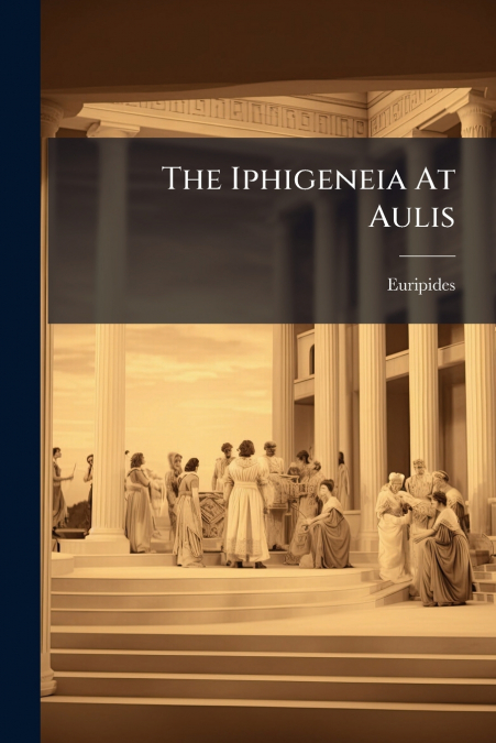 The Iphigeneia At Aulis