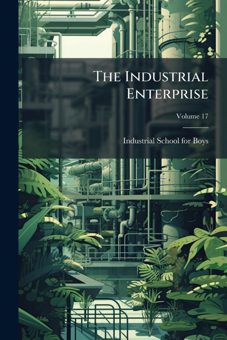 The Industrial Enterprise; Volume 17