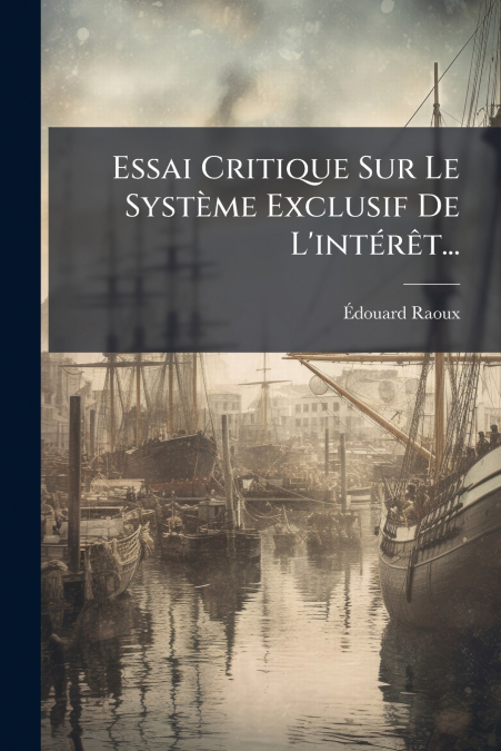 Essai Critique Sur Le Système Exclusif De L’intérêt...