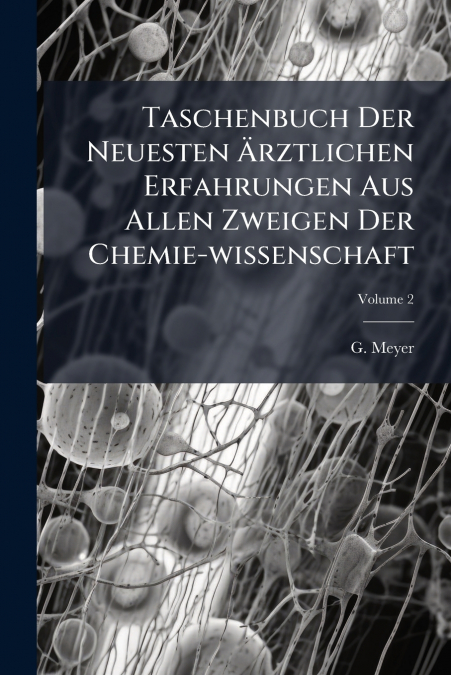 Taschenbuch Der Neuesten Ärztlichen Erfahrungen Aus Allen Zweigen Der Chemie-wissenschaft; Volume 2