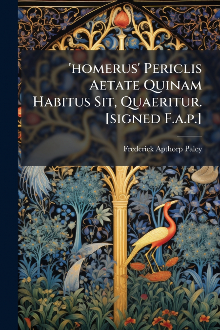 ’homerus’ Periclis Aetate Quinam Habitus Sit, Quaeritur. [signed F.a.p.]