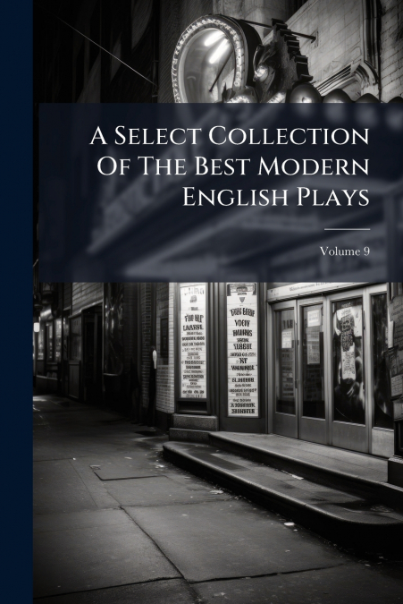 A Select Collection Of The Best Modern English Plays