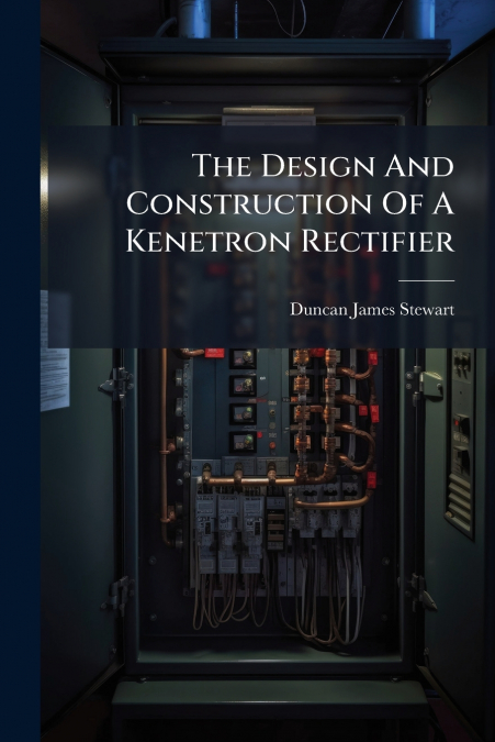 The Design And Construction Of A Kenetron Rectifier
