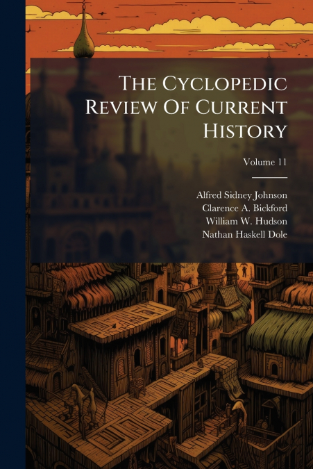 The Cyclopedic Review Of Current History; Volume 11