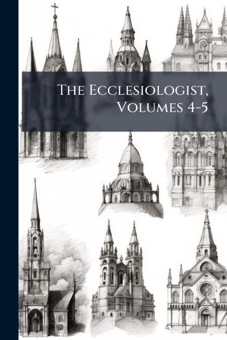 The Ecclesiologist, Volumes 4-5