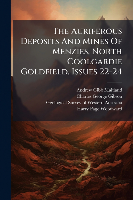 The Auriferous Deposits And Mines Of Menzies, North Coolgardie Goldfield, Issues 22-24