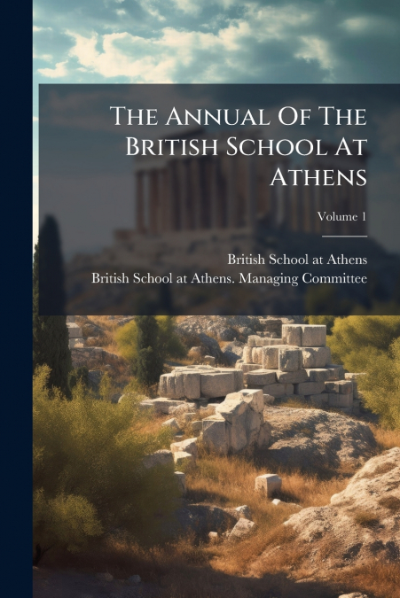 The Annual Of The British School At Athens; Volume 1