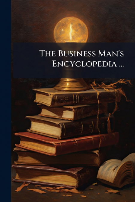 The Business Man’s Encyclopedia ...