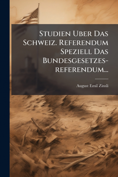 Studien Uber Das Schweiz. Referendum Speziell Das Bundesgesetzes-referendum...