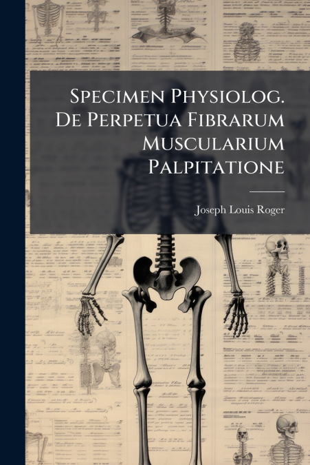 Specimen Physiolog. De Perpetua Fibrarum Muscularium Palpitatione