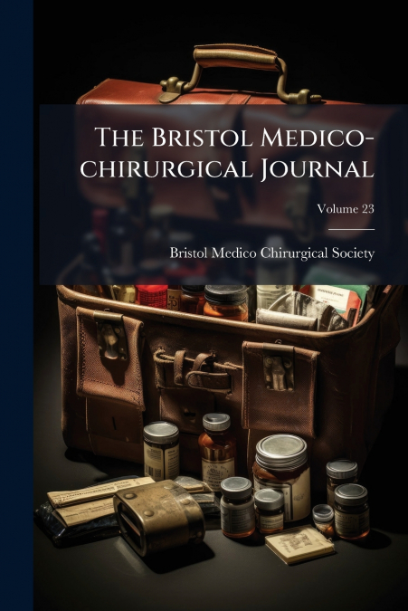 The Bristol Medico-chirurgical Journal; Volume 23