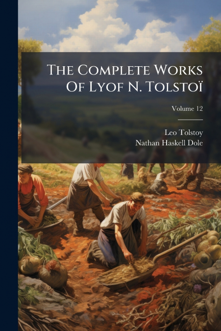 The Complete Works Of Lyof N. Tolstoï; Volume 12