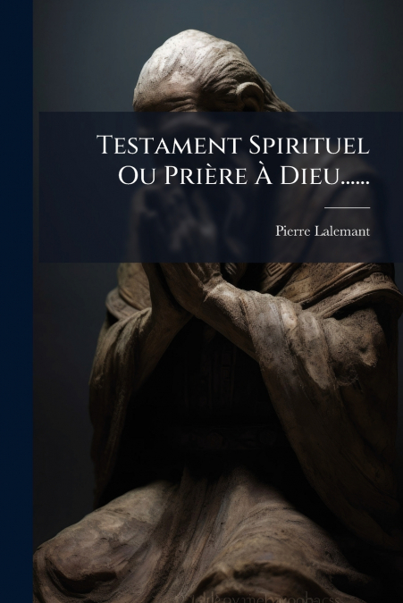 Testament Spirituel Ou Prière À Dieu......